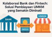Kolaborasi Bank dan Fintech: Solusi Pembiayaan UMKM yang Beresiko?
