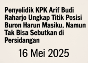 Penyelidik KPK Arif Budi Raharjo Pastikan Sudah Ketahui Lokasi Buron Harun Masiku, Namun Rahasiakan di Persidangan