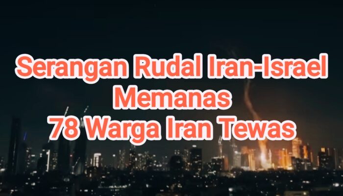 Serangan Rudal Iran-Israel Memanas: 78 Warga Iran Tewas, Tiga Ilmuwan Nuklir Dibunuh, Dunia Serukan Deeskalasi