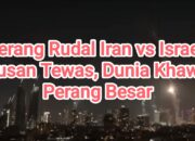 Perang Rudal Iran vs Israel: Ratusan Tewas, Dunia Khawatir Perang Besar