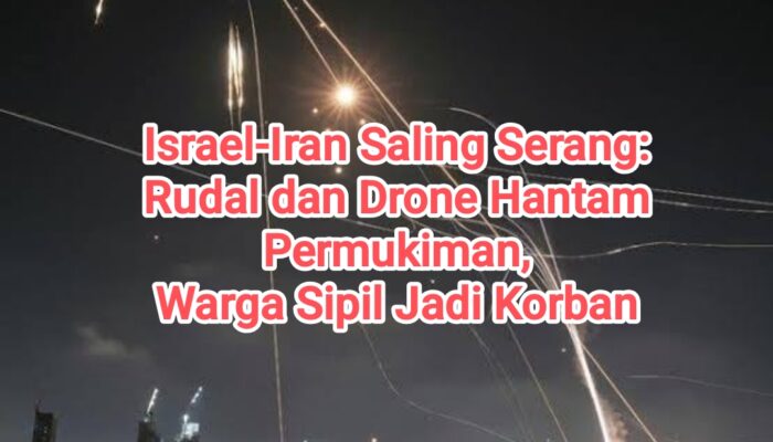 Israel-Iran Saling Serang: Rudal dan Drone Hantam Permukiman, Warga Sipil Jadi Korban