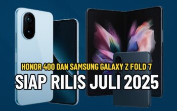 Honor 400 dan Samsung Galaxy Z Fold 7 Siap Rilis Juli 2025, Ini Bocoran Fitur Canggihnya!