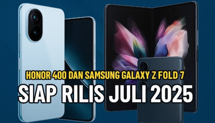 Honor 400 dan Samsung Galaxy Z Fold 7 Siap Rilis Juli 2025, Ini Bocoran Fitur Canggihnya!