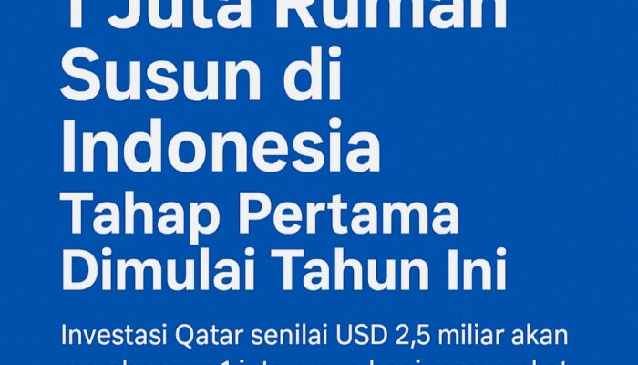 Qatar Bangun 1 Juta Rumah Susun di Indonesia, Tahap Pertama Dimulai Tahun Ini