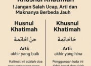 Husnul Khatimah vs Khusnul Khatimah: Jangan Salah Ucap, Arti dan Maknanya Berbeda Jauh!