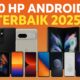 10 HP Android Terbaik 2025: Kamera Canggih, Desain Lipat, dan Update 7 Tahun