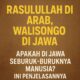 Mengapa Rasulullah Diutus di Arab dan Walisongo di Jawa? Apakah di Jawa Seburuk-buruknya Manusia? Ini Penjelasannya