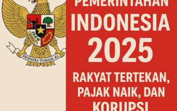Kondisi Pemerintahan Indonesia 2025: Rakyat Tertekan, Pajak Naik, dan Korupsi Menggila